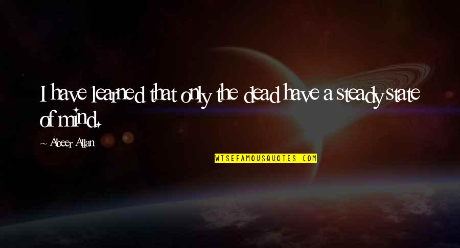 Yalanla Ilgili Quotes By Abeer Allan: I have learned that only the dead have