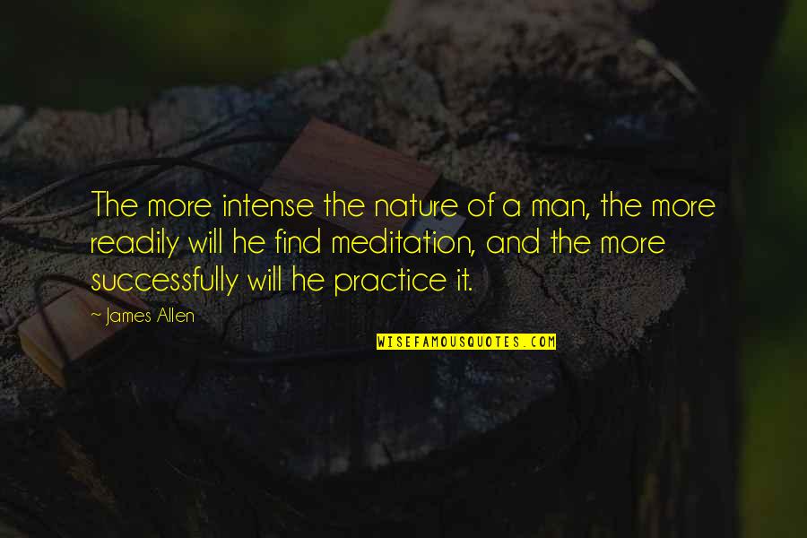 Yalanla Ilgili Quotes By James Allen: The more intense the nature of a man, Yalanla Ilgili Quotes By James Allen: The more intense the nature of a man,