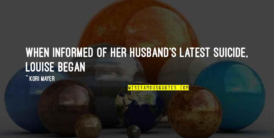 Yalanla Ilgili Quotes By Kori Mayer: When informed of her husband's latest suicide, Louise