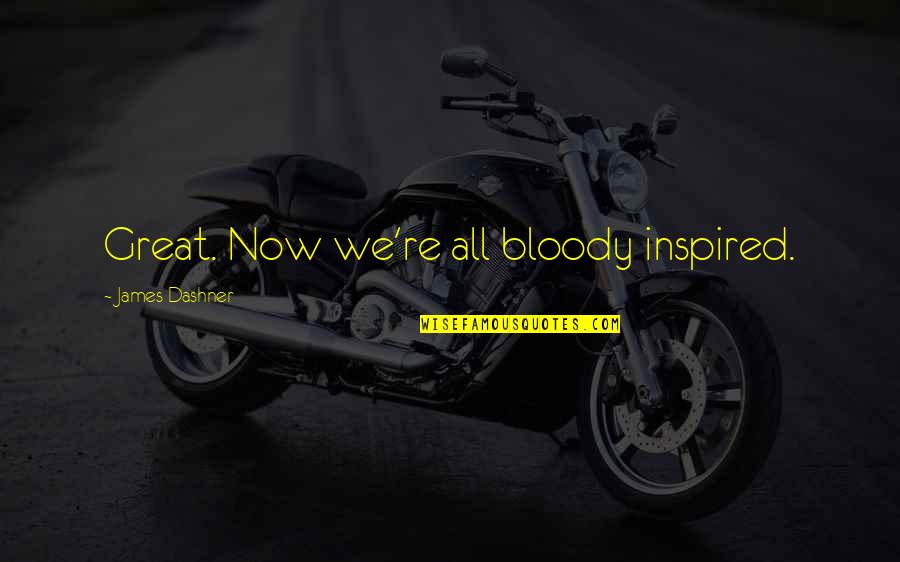 Yalbabymagic Quotes By James Dashner: Great. Now we're all bloody inspired.