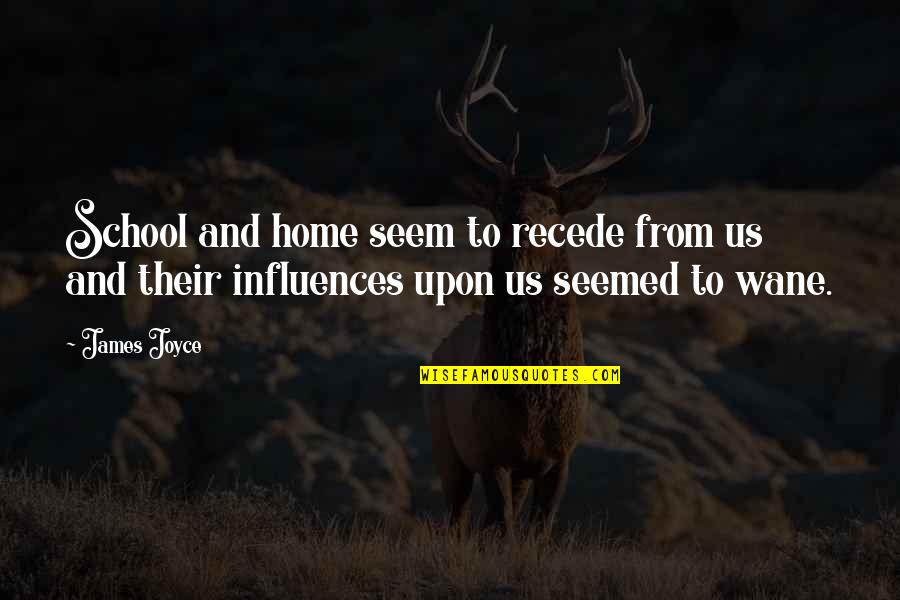 Yalbabymagic Quotes By James Joyce: School and home seem to recede from us