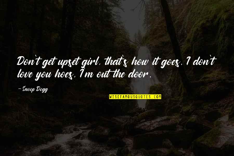 Yalbabymagic Quotes By Snoop Dogg: Don't get upset girl, that's how it goes.