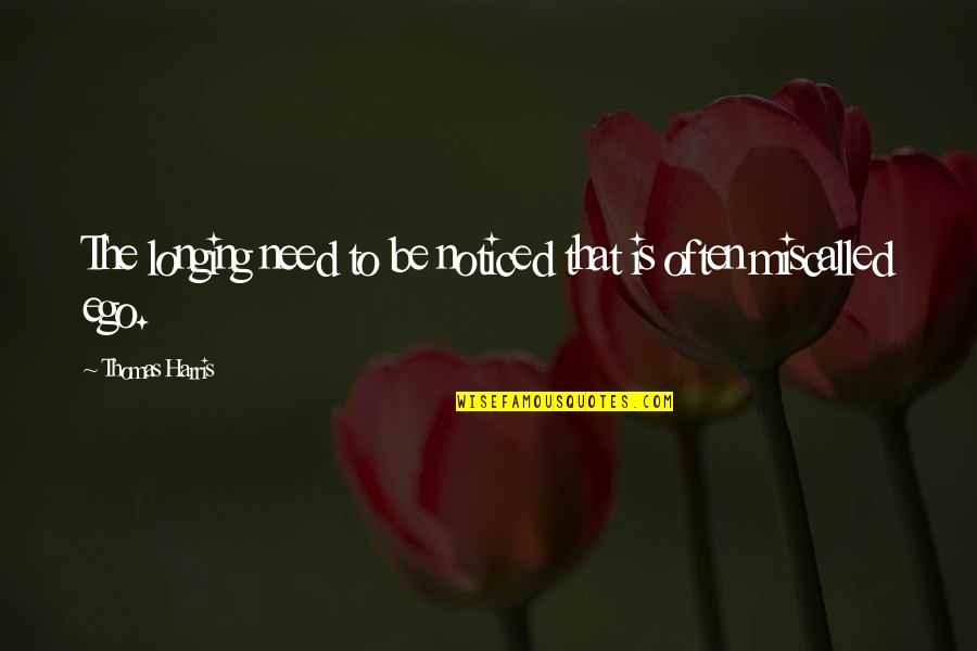 Yalbabymagic Quotes By Thomas Harris: The longing need to be noticed that is
