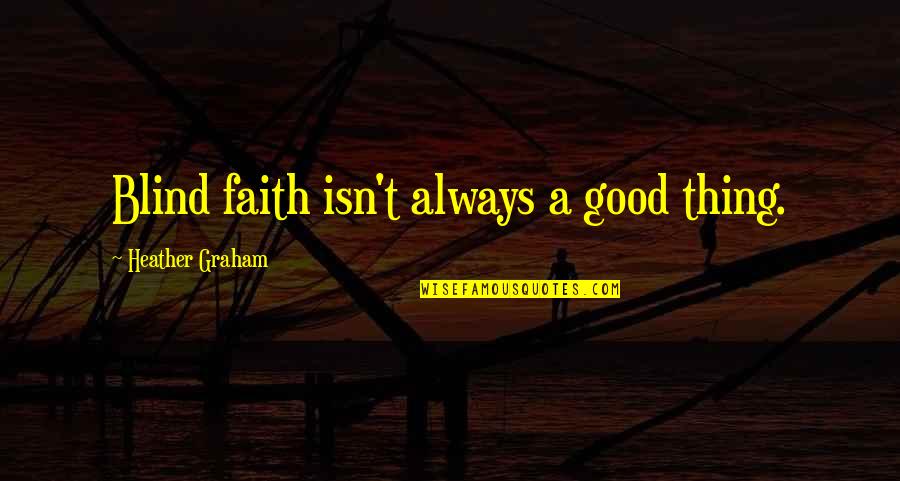 Yaldabaoth Xenoblade Quotes By Heather Graham: Blind faith isn't always a good thing.