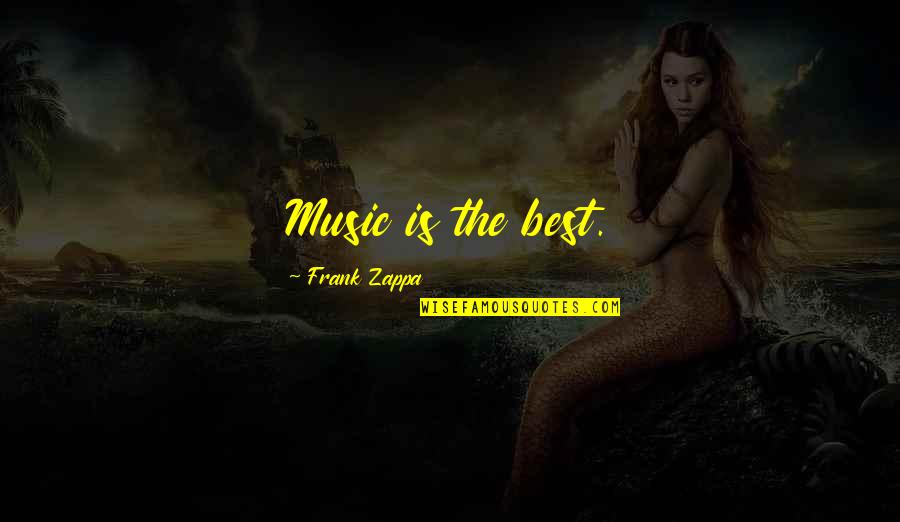 Yalden Olsen Quotes By Frank Zappa: Music is the best. Yalden Olsen Quotes By Frank Zappa: Music is the best.