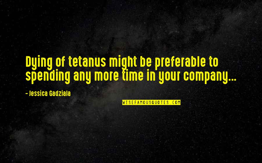 Yale Quote Quotes By Jessica Gadziala: Dying of tetanus might be preferable to spending Yale Quote Quotes By Jessica Gadziala: Dying of tetanus might be preferable to spending