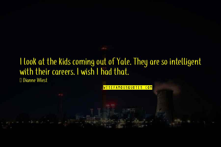 Yale Quotes By Dianne Wiest: I look at the kids coming out of