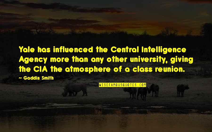 Yale Quotes By Gaddis Smith: Yale has influenced the Central Intelligence Agency more