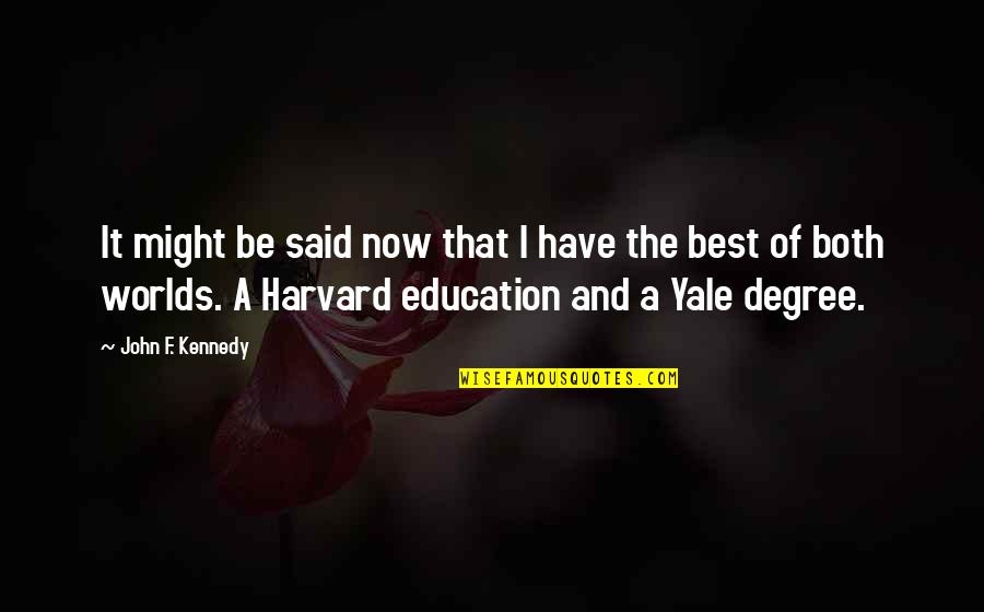Yale Quotes By John F. Kennedy: It might be said now that I have