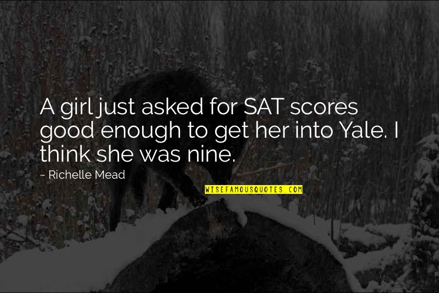 Yale Quotes By Richelle Mead: A girl just asked for SAT scores good