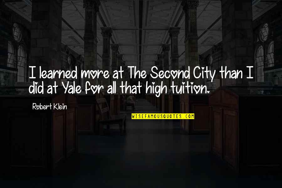 Yale Quotes By Robert Klein: I learned more at The Second City than