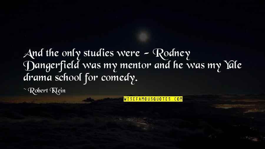 Yale Quotes By Robert Klein: And the only studies were - Rodney Dangerfield Yale Quotes By Robert Klein: And the only studies were - Rodney Dangerfield