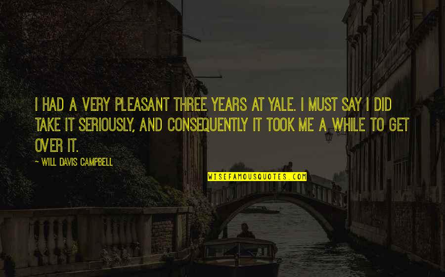 Yale Quotes By Will Davis Campbell: I had a very pleasant three years at