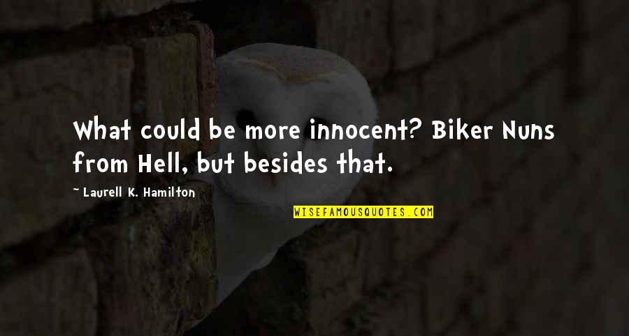 Yaleites Quotes By Laurell K. Hamilton: What could be more innocent? Biker Nuns from Yaleites Quotes By Laurell K. Hamilton: What could be more innocent? Biker Nuns from