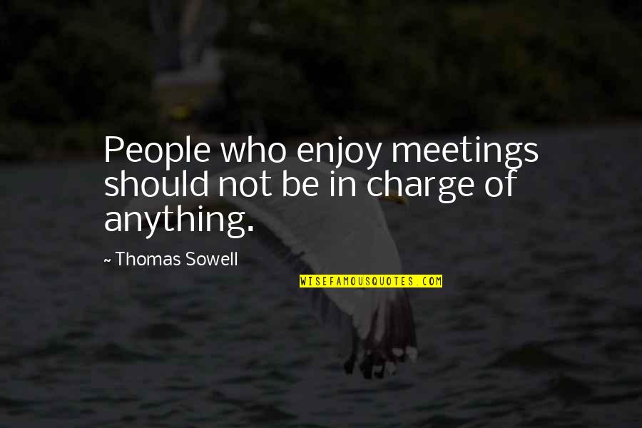 Yalena Jenkins Quotes By Thomas Sowell: People who enjoy meetings should not be in