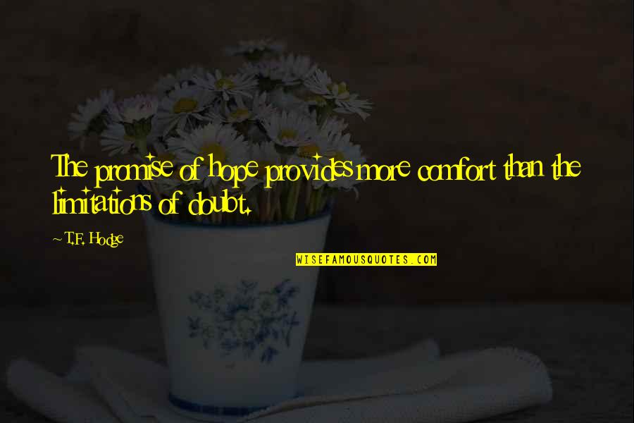 Yalers Quotes By T.F. Hodge: The promise of hope provides more comfort than