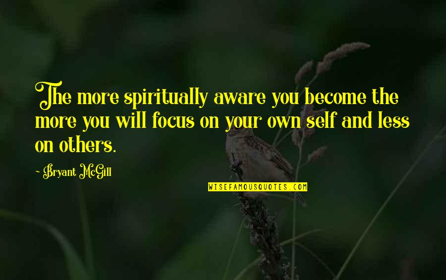 Yali Quotes By Bryant McGill: The more spiritually aware you become the more