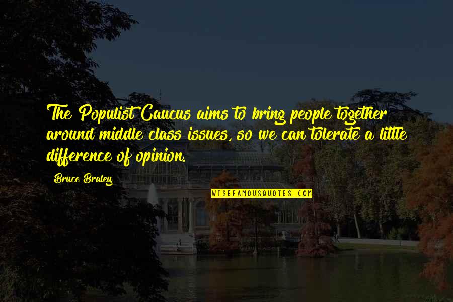 Yalieski Quotes By Bruce Braley: The Populist Caucus aims to bring people together