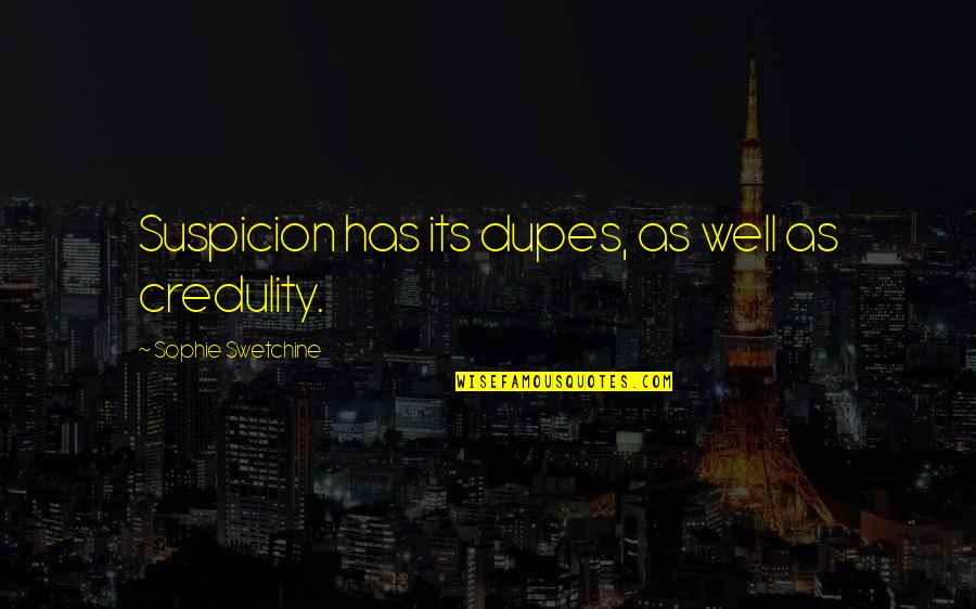 Yaller Boys Quotes By Sophie Swetchine: Suspicion has its dupes, as well as credulity.