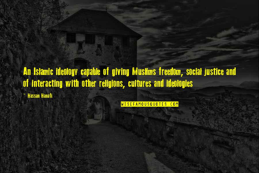 Yallkorr Quotes By Hassan Hanafi: An Islamic ideology capable of giving Muslims freedom,