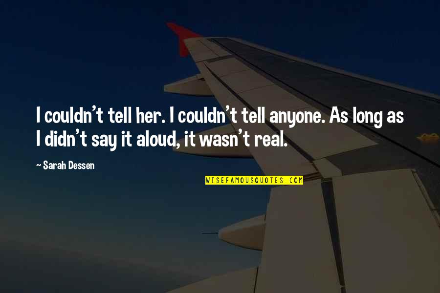 Yallngn Quotes By Sarah Dessen: I couldn't tell her. I couldn't tell anyone.