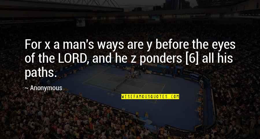Y'all's Quotes By Anonymous: For x a man's ways are y before Y'all's Quotes By Anonymous: For x a man's ways are y before