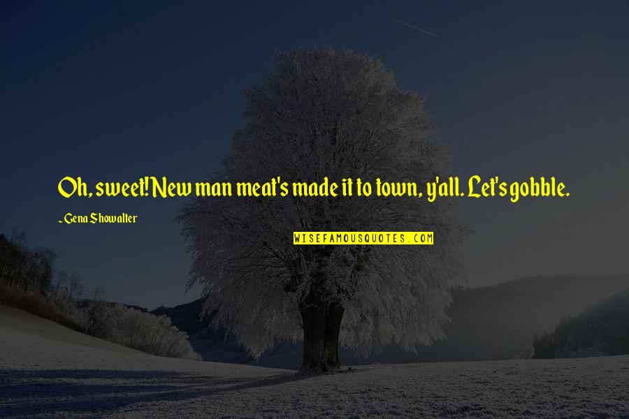 Y'all's Quotes By Gena Showalter: Oh, sweet! New man meat's made it to Y'all's Quotes By Gena Showalter: Oh, sweet! New man meat's made it to