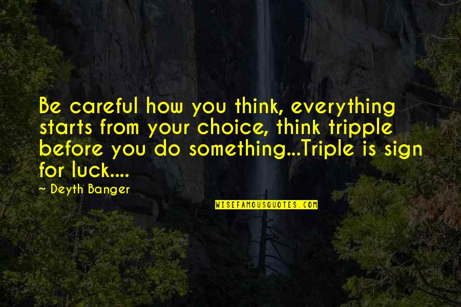 Yalnizlik Quotes By Deyth Banger: Be careful how you think, everything starts from