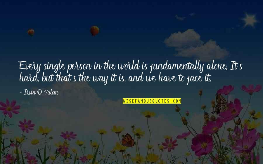 Yalom Quotes By Irvin D. Yalom: Every single person in the world is fundamentally