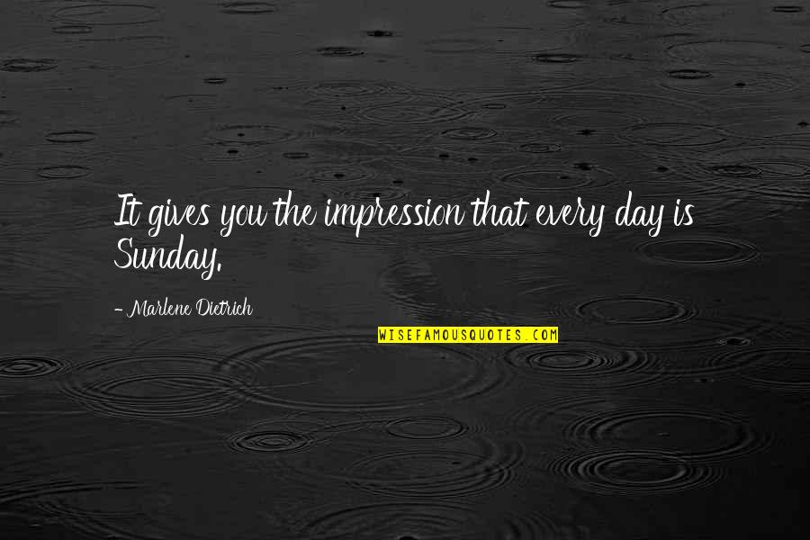 Yamacraw Quotes By Marlene Dietrich: It gives you the impression that every day
