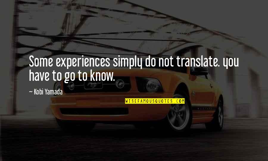 Yamada Quotes By Kobi Yamada: Some experiences simply do not translate. you have