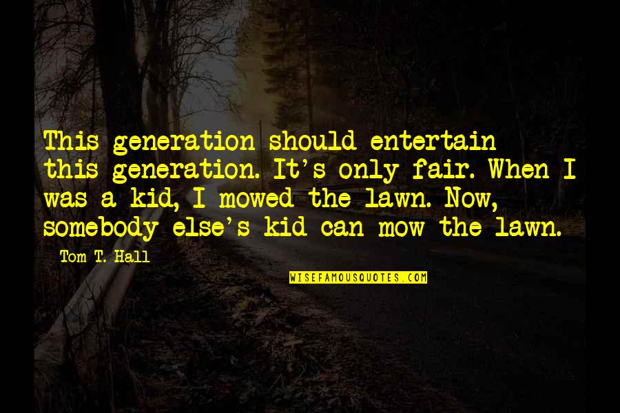 Yamaha 2 Stroke Quotes By Tom T. Hall: This generation should entertain this generation. It's only Yamaha 2 Stroke Quotes By Tom T. Hall: This generation should entertain this generation. It's only