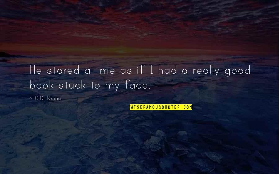Yamaha Engines Quotes By C.D. Reiss: He stared at me as if I had