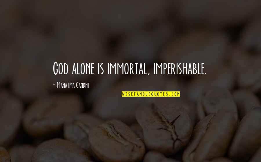 Yamaha For Sale Quotes By Mahatma Gandhi: God alone is immortal, imperishable. Yamaha For Sale Quotes By Mahatma Gandhi: God alone is immortal, imperishable.
