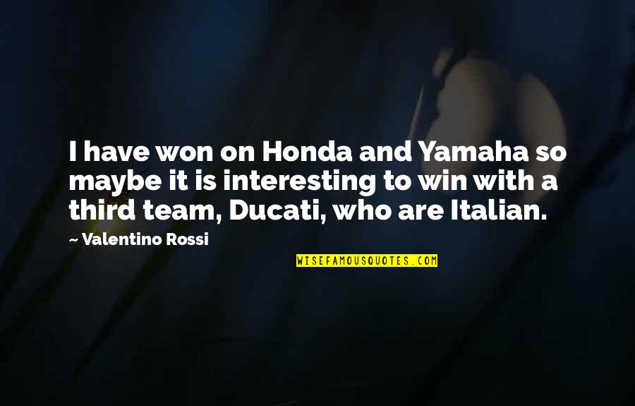 Yamaha Quotes By Valentino Rossi: I have won on Honda and Yamaha so