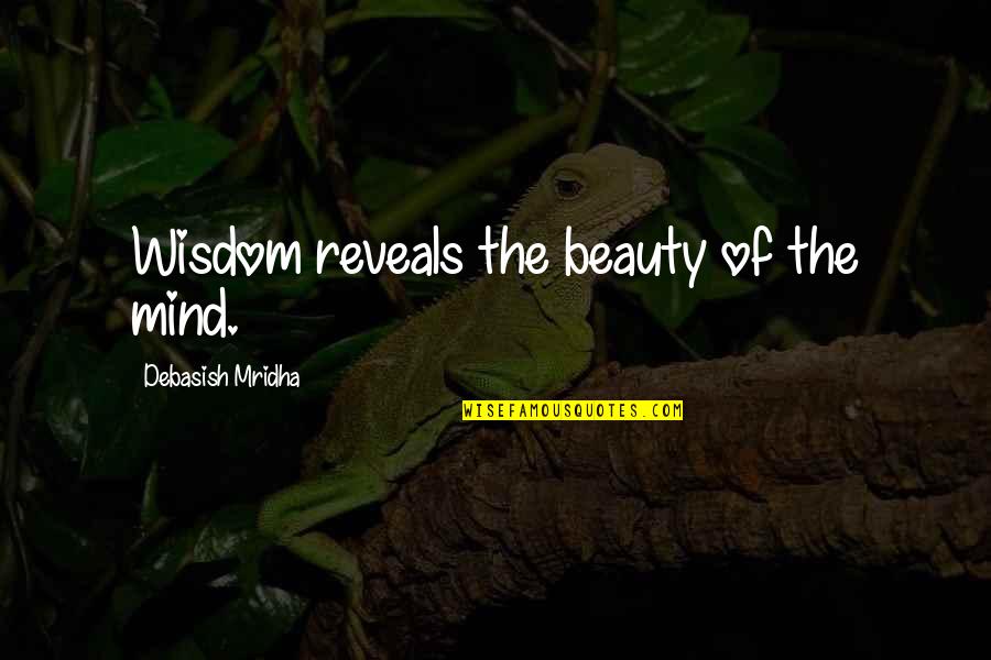 Yamaico Motorcycle Quotes By Debasish Mridha: Wisdom reveals the beauty of the mind.