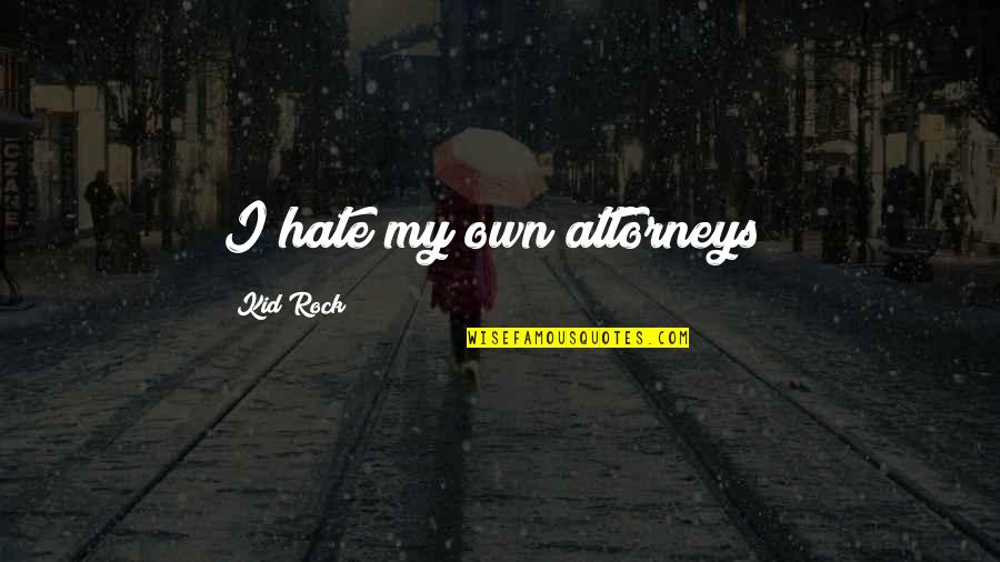 Yamaico Motorcycle Quotes By Kid Rock: I hate my own attorneys! Yamaico Motorcycle Quotes By Kid Rock: I hate my own attorneys!