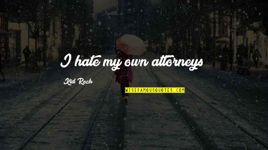 Yamaico Motorcycle Quotes By Kid Rock: I hate my own attorneys!