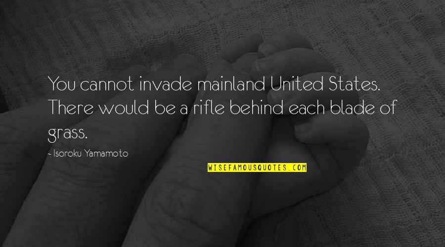 Yamamoto Gun Quotes By Isoroku Yamamoto: You cannot invade mainland United States. There would Yamamoto Gun Quotes By Isoroku Yamamoto: You cannot invade mainland United States. There would