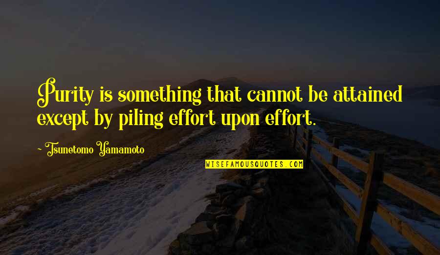 Yamamoto Quotes By Tsunetomo Yamamoto: Purity is something that cannot be attained except