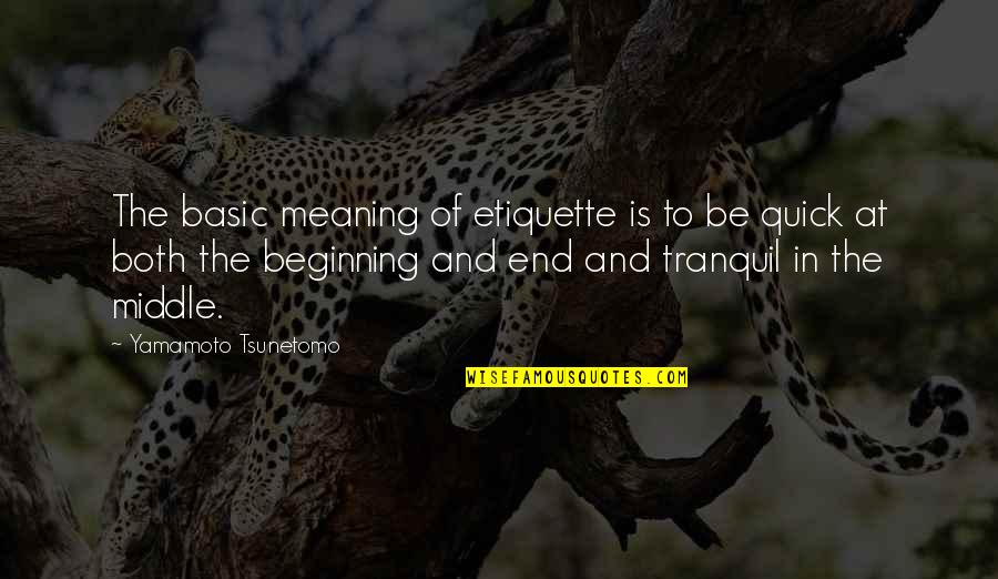 Yamamoto Quotes By Yamamoto Tsunetomo: The basic meaning of etiquette is to be