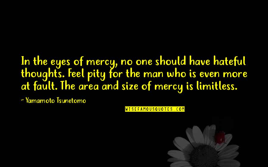 Yamamoto Quotes By Yamamoto Tsunetomo: In the eyes of mercy, no one should