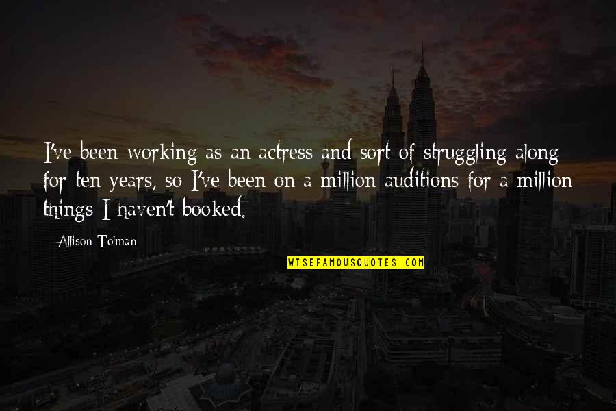 Yamanaka Shinya Quotes By Allison Tolman: I've been working as an actress and sort Yamanaka Shinya Quotes By Allison Tolman: I've been working as an actress and sort