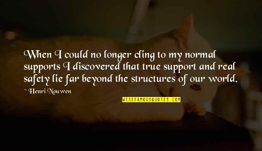 Yamanaka Shinya Quotes By Henri Nouwen: When I could no longer cling to my Yamanaka Shinya Quotes By Henri Nouwen: When I could no longer cling to my