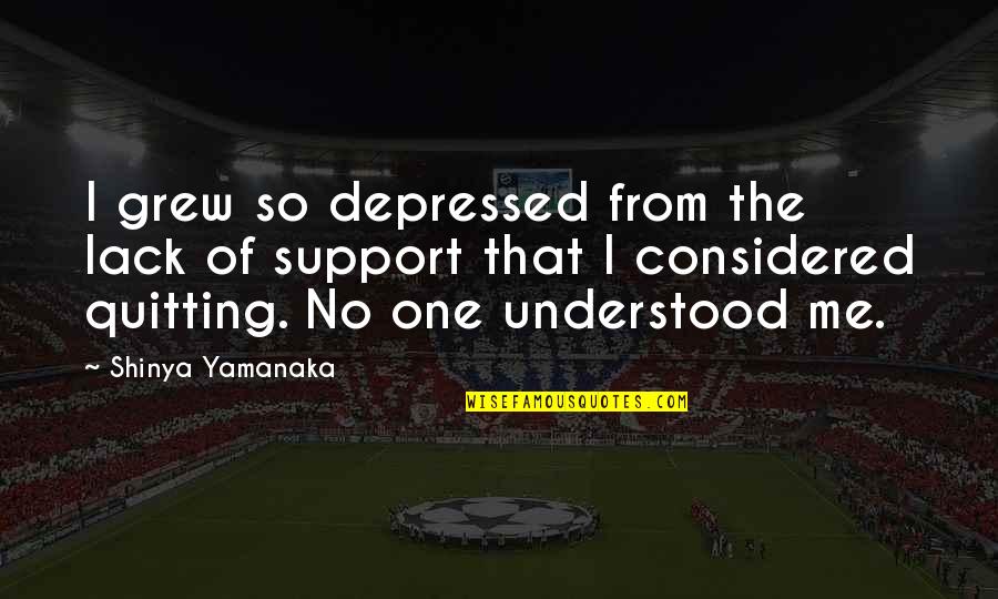 Yamanaka Shinya Quotes By Shinya Yamanaka: I grew so depressed from the lack of Yamanaka Shinya Quotes By Shinya Yamanaka: I grew so depressed from the lack of