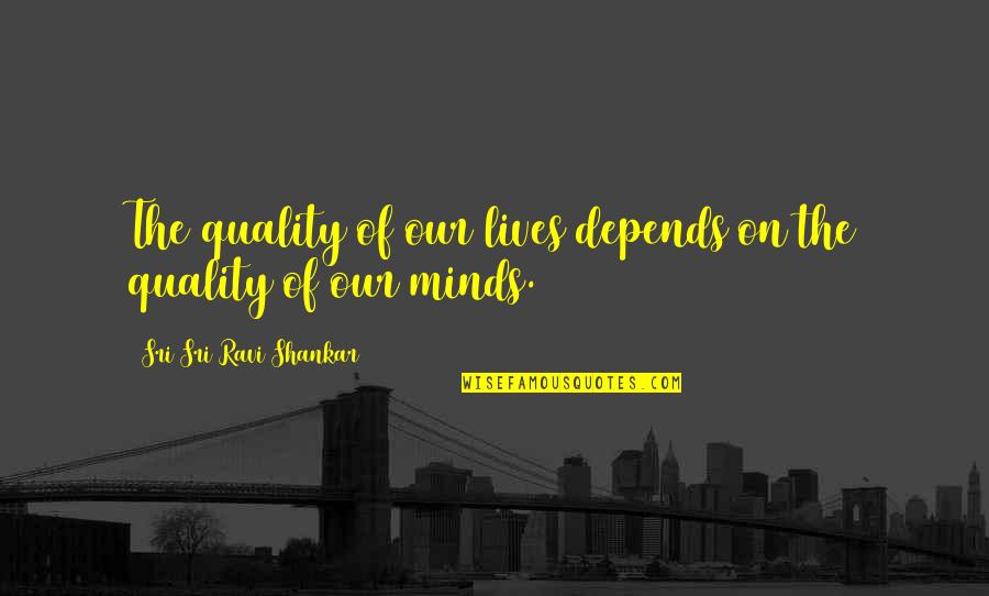 Yamaneikas Weight Quotes By Sri Sri Ravi Shankar: The quality of our lives depends on the