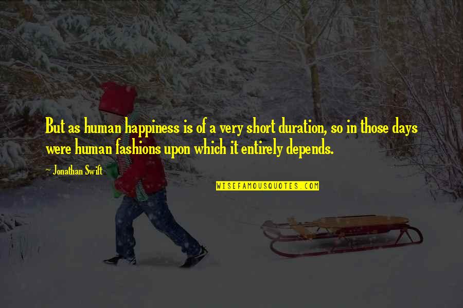 Yamani Quotes By Jonathan Swift: But as human happiness is of a very