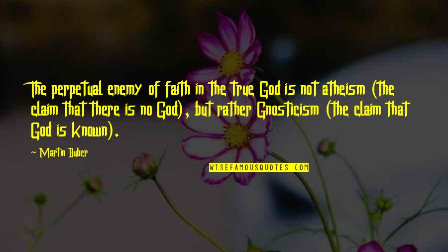 Yamanote Pass Quotes By Martin Buber: The perpetual enemy of faith in the true Yamanote Pass Quotes By Martin Buber: The perpetual enemy of faith in the true