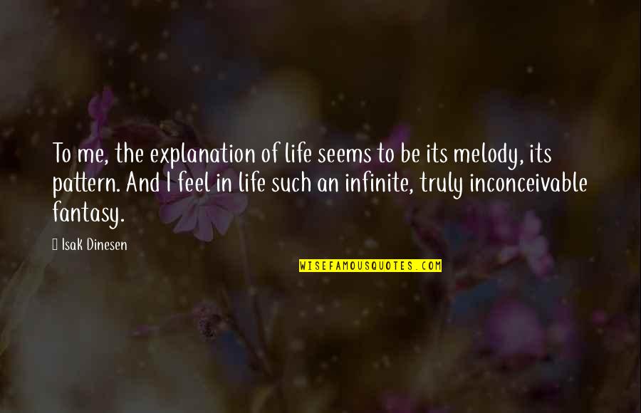 Yamanote Quotes By Isak Dinesen: To me, the explanation of life seems to