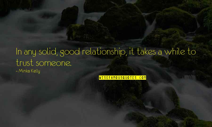 Yamanouchi Kamon Quotes By Minka Kelly: In any solid, good relationship, it takes a